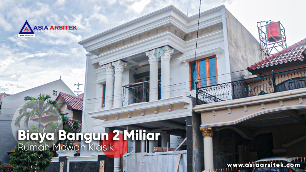 Proses Pembangunan Rumah Klasik Mewah Biaya Bangun 2 Miliar Di Bekasi
