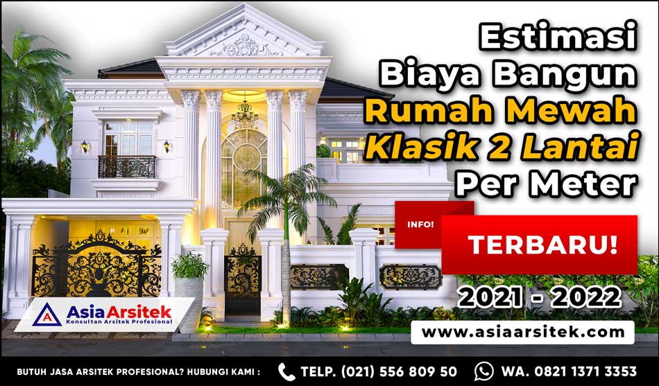 Estimasi Biaya Pembangunan Rumah Mewah 2 Lantai Per Meter Tahun 2021 2022