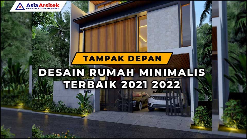 Tampak Depan Desain Rumah Minimalis Terbaik 2021 2022