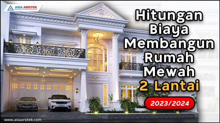Hitungan Biaya Membangun Rumah Mewah 2 Lantai 2023