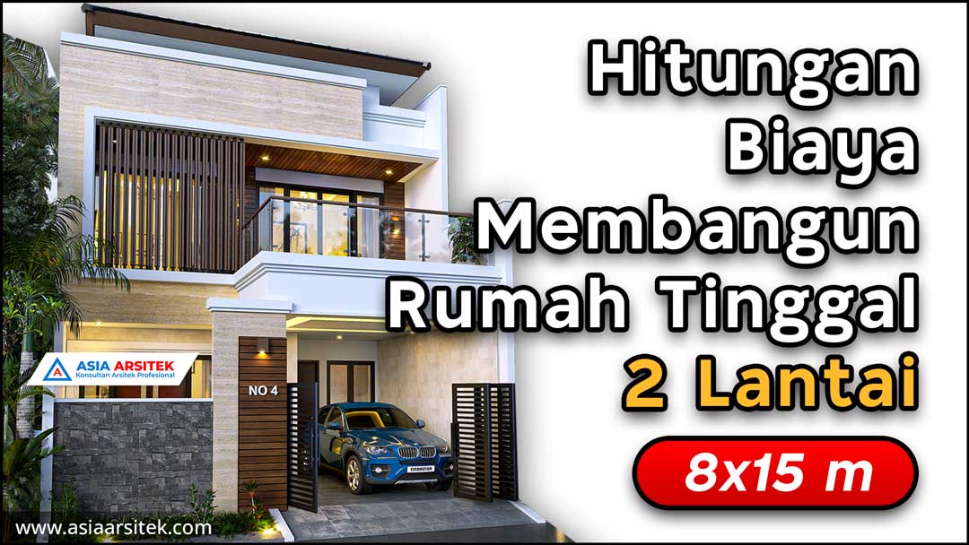 Hitungan Biaya Membangun Rumah Tinggal 2 Lantai 8×15 meter