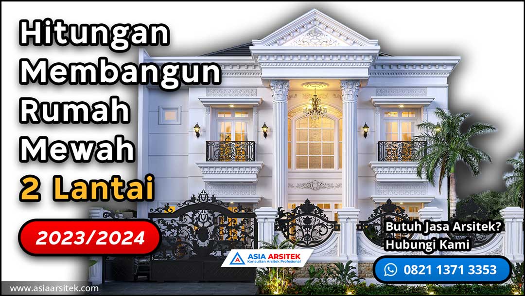 Hitungan Membangun Rumah Mewah 2 Lantai Klasik 2023