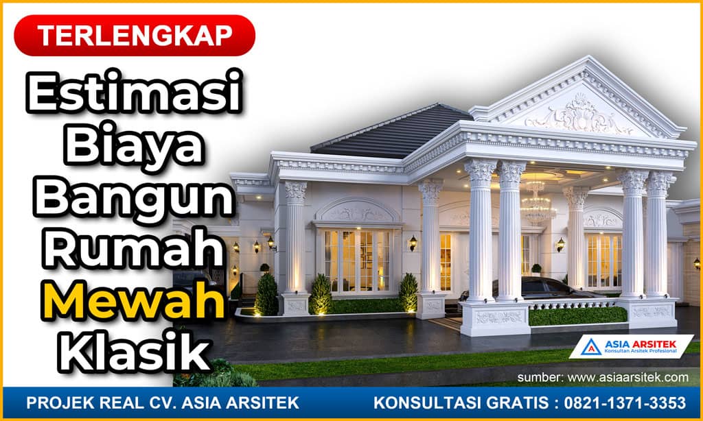 Estimasi Biaya Bangun Rumah Mewah Klasik