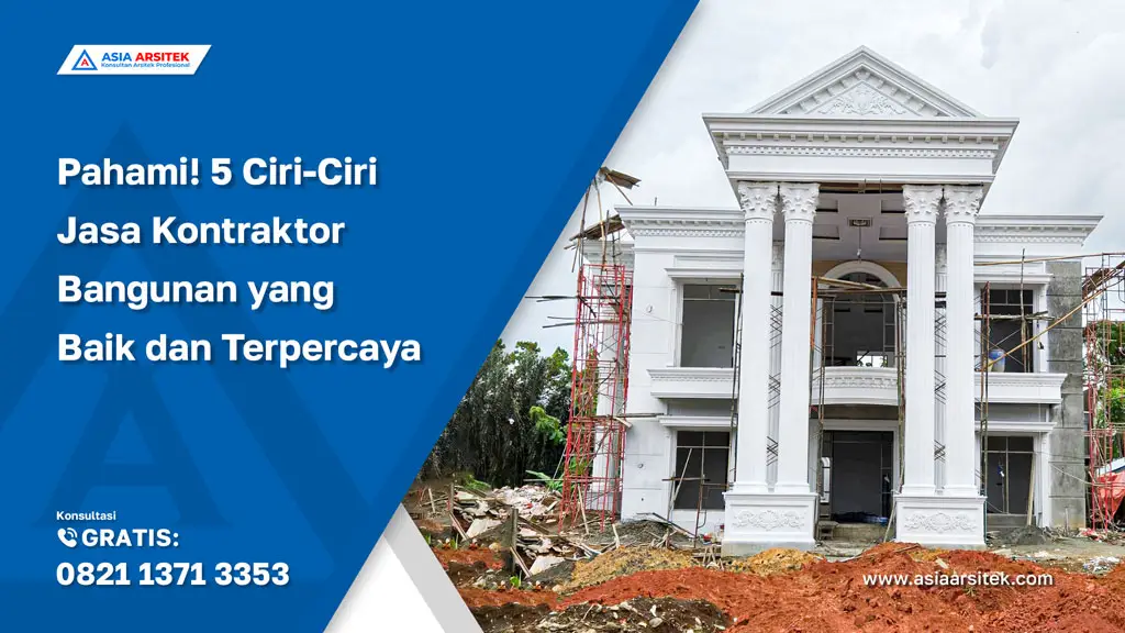 Pahami! 5 Ciri-Ciri Jasa Kontraktor Bangunan yang Baik dan Terpercaya, Jasa Kontraktor Bangunan Depok, Jasa Bangun Rumah Depok, Jasa Renovasi Rumah Depok, Kontraktor Bangunan Depok, Jasa Kontraktor Rumah, Jasa Arsitek Rumah, Jasa Desain Rumah