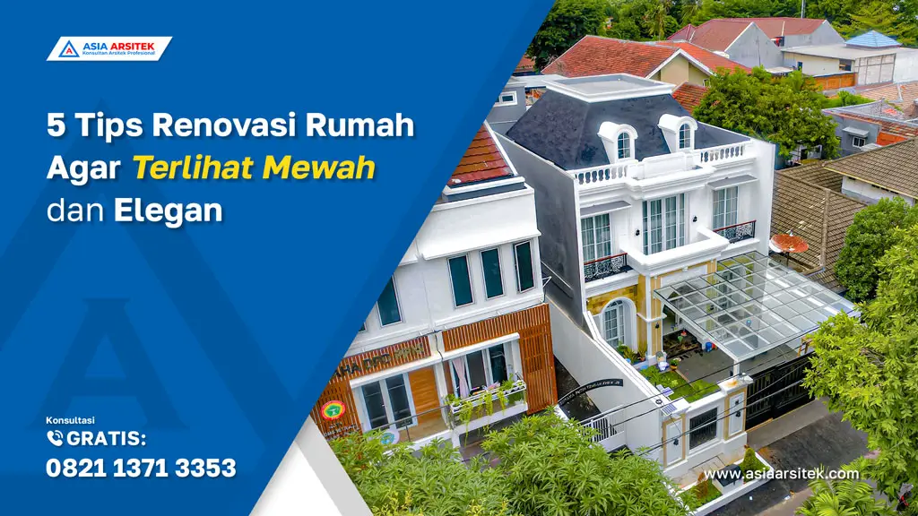5 Tips Renovasi Rumah Agar Terlihat Mewah dan Elegan, jasa kontraktor rumah, jasa kontraktor bangunan, jasa bangun rumah, jasa renovasi rumah, kontraktor rumah, kontraktor bangunan, kontraktor depok, jasa kontraktor bangunan depok, jasa bangun rumah depok, jasa renovasi rumah depok, jasa arsitek rumah, jasa desain rumah, Bekasi, Tangerang