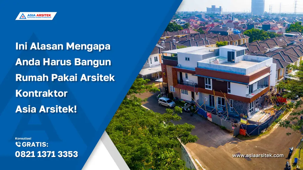 Ini Alasan Mengapa Anda Harus Bangun Rumah Pakai Arsitek Kontraktor Asia Arsitek! - jasa kontraktor rumah, jasa kontraktor bangunan, jasa bangun rumah, jasa renovasi rumah, kontraktor rumah, kontraktor bangunan, depok