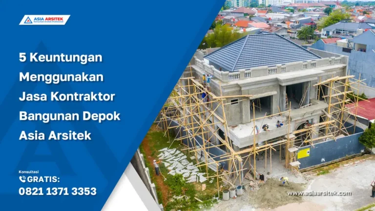 5 Keuntungan Menggunakan Jasa Kontraktor Bangunan Depok Asia Arsitek yang Sulit Ditandingi, jasa kontraktor rumah, jasa kontraktor bangunan, jasa bangun rumah, jasa renovasi rumah, jasa arsitek rumah, kontraktor rumah, kontraktor bangunan, jasa desain rumah, jasa arsitek dan kontraktor rumah, jasa kontraktor bangunan depok, jasa bangun rumah depok, jasa renovasi rumah depok, jasa konstruksi bangunan