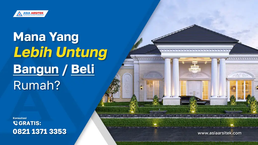Mana yang Lebih Untung Bangun Rumah atau Beli Rumah, jasa kontraktor rumah, jasa kontraktor bangunan, jasa bangun rumah, jasa renovasi rumah, kontraktor rumah, kontraktor bangunan, kontraktor depok, jasa kontraktor bangunan depok, jasa bangun rumah depok, jasa renovasi rumah depok, jasa arsitek rumah, jasa desain rumah, Bekasi, Tangerang