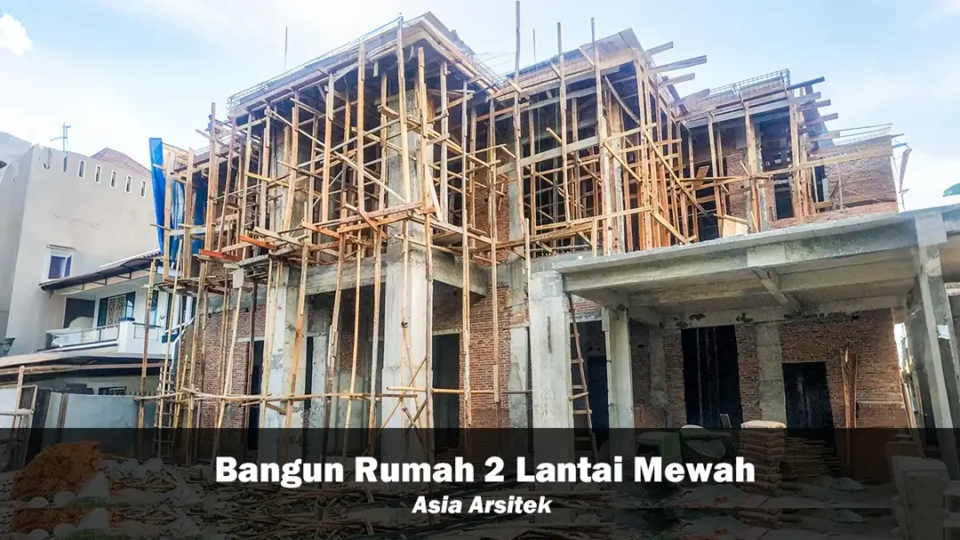 Bangun Rumah 2 Lantai Mewah