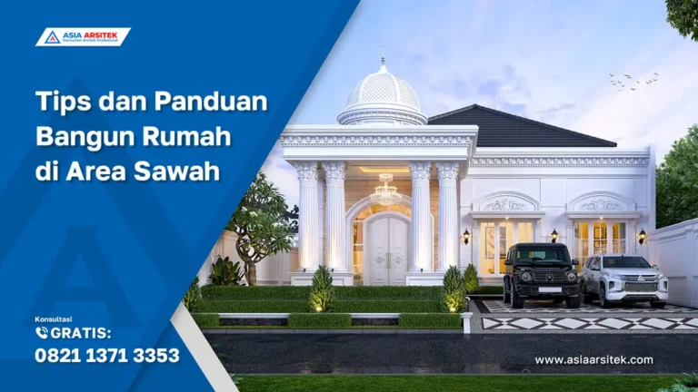 Tips dan Panduan Bangun Rumah di Area Sawah, jasa kontraktor rumah, jasa kontraktor bangunan, jasa bangun rumah, jasa renovasi rumah, kontraktor rumah, kontraktor bangunan, kontraktor depok, jasa kontraktor bangunan depok, jasa bangun rumah depok, jasa renovasi rumah depok, jasa arsitek rumah, jasa desain rumah, Bekasi, Tangerang