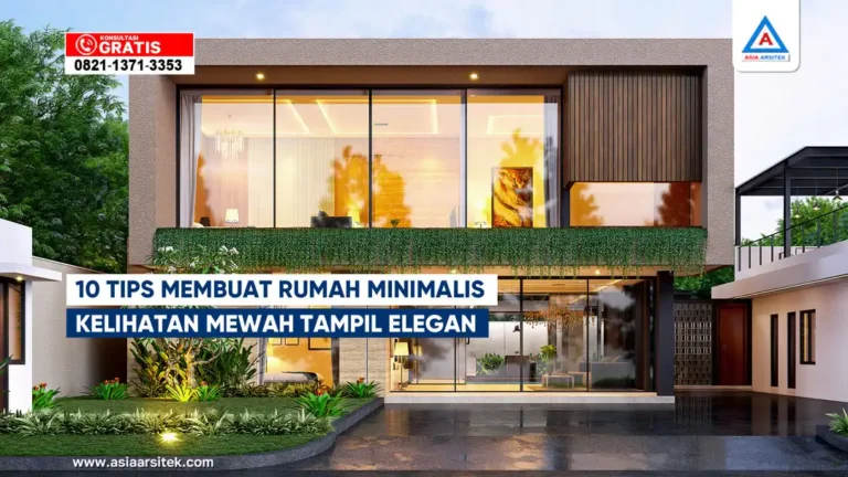 10 Tips Membuat Rumah Minimalis Kelihatan Mewah Tampil Elegan Tanpa Ribet – Kontraktor terpercaya dengan layanan profesional, harga terjangkau, dan hasil berkualitas untuk hunian impian Anda!
