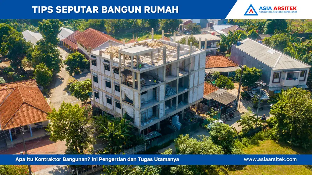 Apa Itu Kontraktor Bangunan? Ini Pengertian dan Tugas Utamanya, jasa kontraktor rumah, jasa kontraktor bangunan, jasa bangun rumah, jasa renovasi rumah, kontraktor rumah, kontraktor bangunan, kontraktor depok, jasa kontraktor bangunan depok, jasa bangun rumah depok, jasa renovasi rumah depok, jasa arsitek rumah, jasa desain rumah, Bekasi, Tangerang