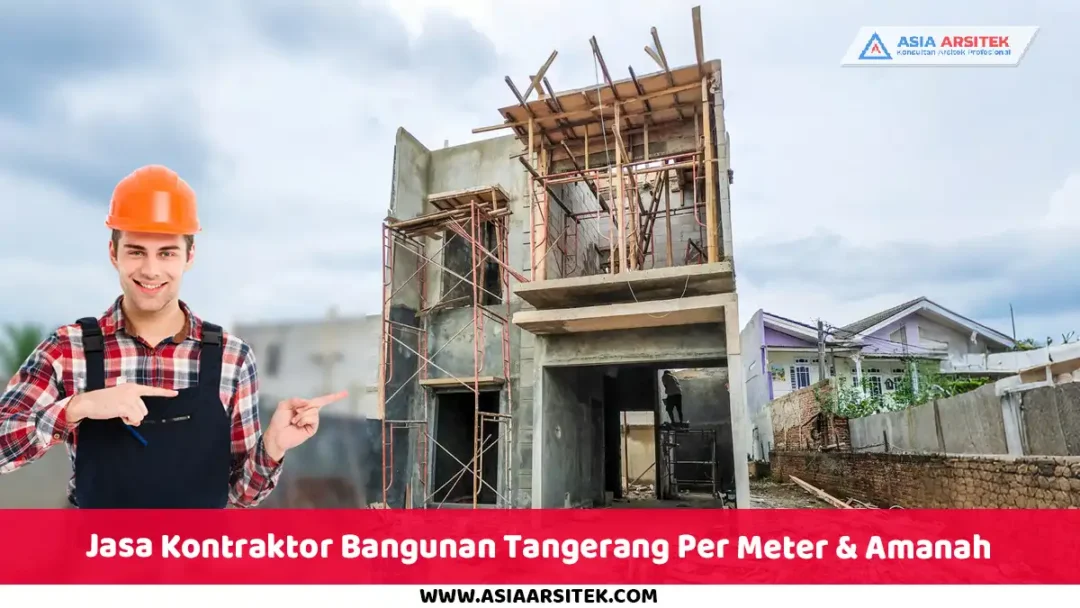 Jasa Kontraktor Bangunan Tangerang Per Meter & Amanah
