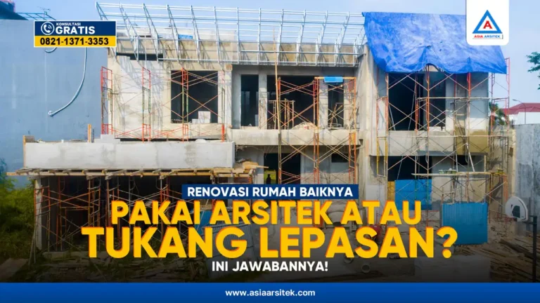 Renovasi Rumah Baiknya Pakai Arsitek atau Tukang Lepasan? – Kontraktor terpercaya dengan layanan profesional, harga terjangkau, dan hasil berkualitas untuk hunian impian Anda!