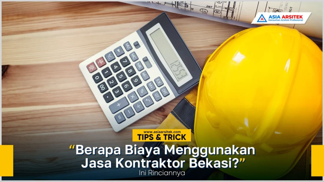 Rincian biaya menggunakan jasa kontraktor bangunan Bekasi dengan estimasi harga terbaru dan layanan profesional
