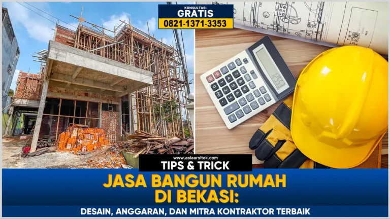 Jasa bangun rumah Bekasi dengan desain modern, perhitungan anggaran detail, dan kontraktor profesional terpercaya