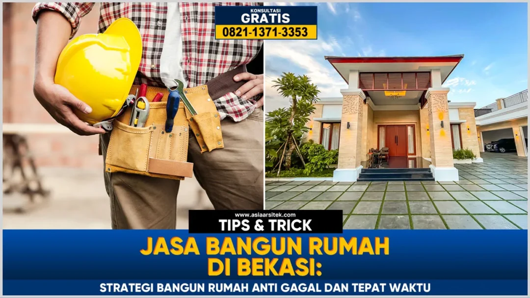 Jasa bangun rumah Bekasi dengan strategi pembangunan anti gagal dan tepat waktu untuk hasil berkualitas