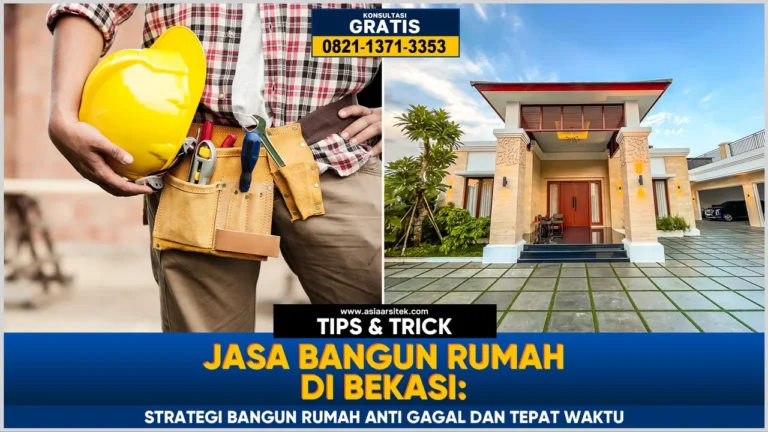 Jasa bangun rumah Bekasi dengan strategi pembangunan anti gagal dan tepat waktu untuk hasil berkualitas