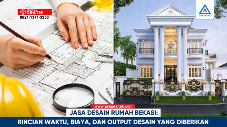 Jasa desain rumah Bekasi dengan rincian waktu, biaya, dan output desain yang profesional dan terpercaya