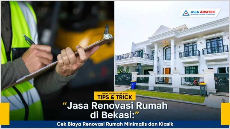 Jasa renovasi rumah Bekasi profesional dengan estimasi biaya renovasi rumah minimalis dan klasik terbaru