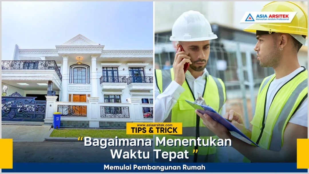 Menentukan waktu tepat memulai pembangunan rumah agar proyek berjalan lancar dan efisien