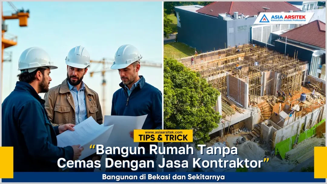Bangun rumah tanpa cemas dengan jasa kontraktor bangunan Bekasi profesional dan hasil berkualitas