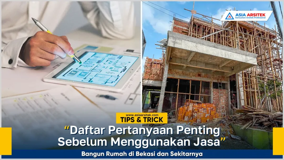 Daftar pertanyaan penting sebelum memilih jasa bangun rumah Bekasi terpercaya
