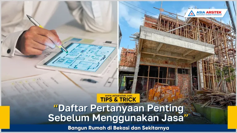 Daftar pertanyaan penting sebelum memilih jasa bangun rumah Bekasi terpercaya