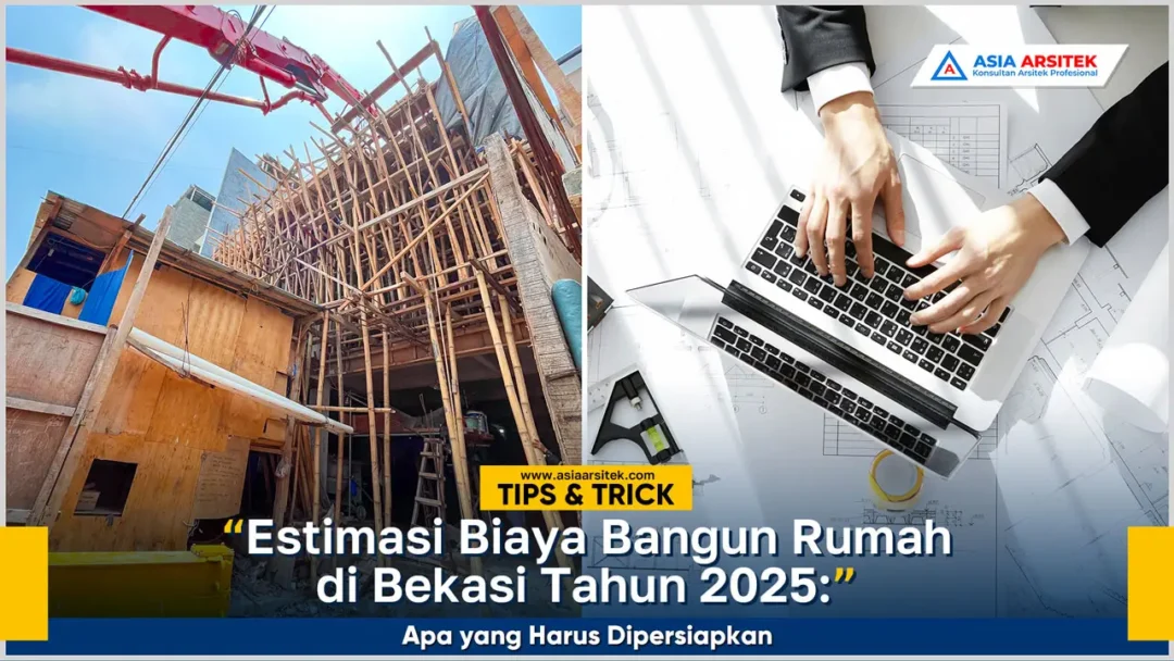 Estimasi biaya bangun rumah di Bekasi tahun 2025 dengan persiapan proyek lengkap dan hasil berkualitas