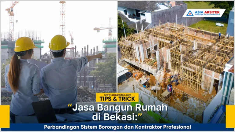 Perbandingan jasa bangun rumah Bekasi sistem borongan dan kontraktor profesional