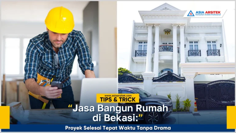 Jasa bangun rumah Bekasi profesional dengan proyek selesai tepat waktu sesuai rencana