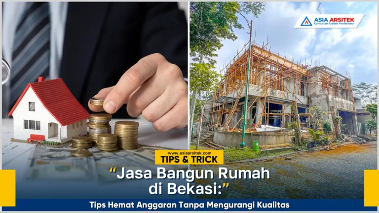 Jasa bangun rumah Bekasi dengan tips hemat anggaran tanpa mengurangi kualitas pembangunan