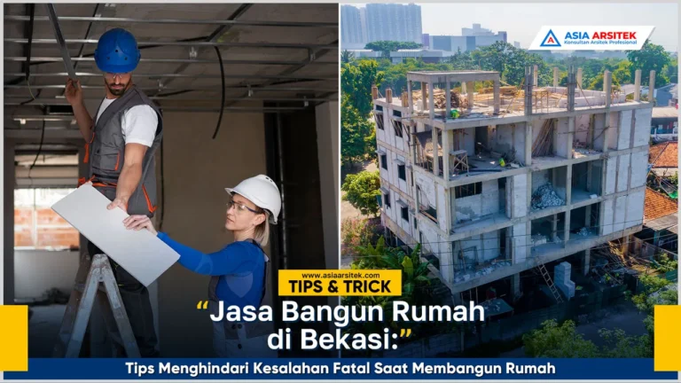 Jasa bangun rumah Bekasi tips menghindari kesalahan fatal saat proses pembangunan