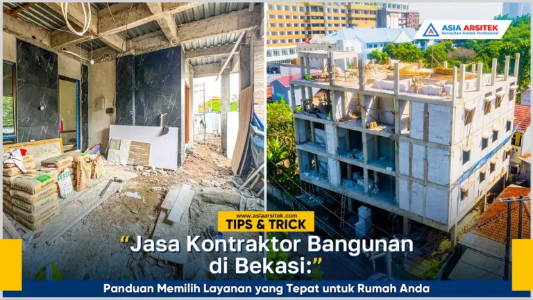 Panduan memilih jasa kontraktor bangunan Bekasi terpercaya untuk rumah tinggal