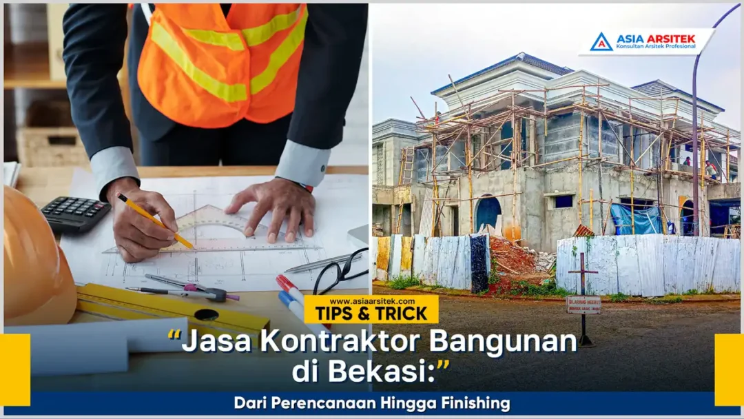 Jasa kontraktor bangunan di Bekasi dari perencanaan hingga finishing dengan hasil rapi