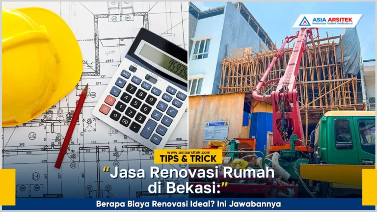 Jasa renovasi rumah Bekasi estimasi biaya renovasi ideal tahun 2025
