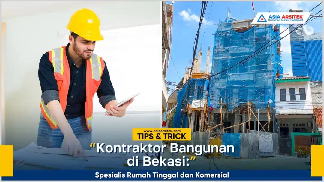 Kontraktor bangunan Bekasi spesialis rumah tinggal dan bangunan komersial berkualitas