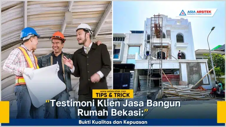 Testimoni klien jasa bangun rumah Bekasi sebagai bukti kualitas layanan dan kepuasan