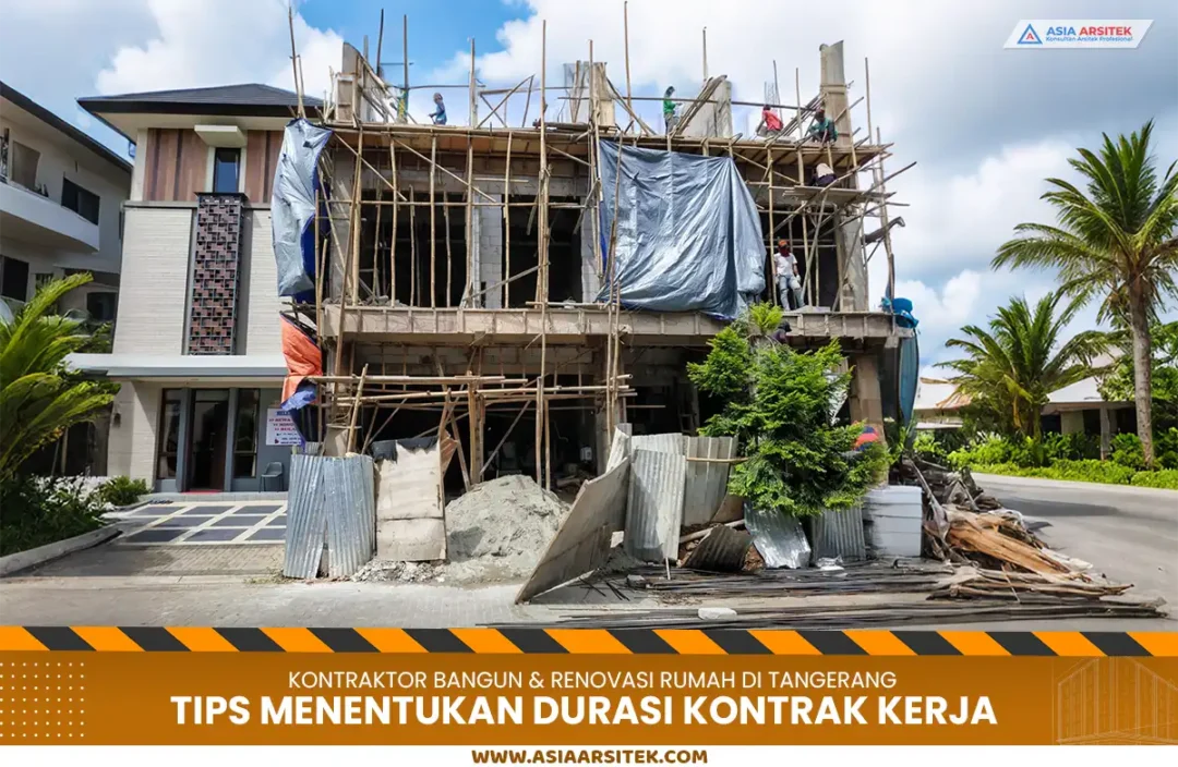 Tips Menentukan Durasi Kontrak Kerja Kontraktor Rumah Tangerang yang Ideal
