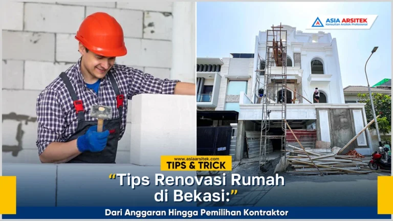 Tips renovasi rumah di Bekasi dari perencanaan anggaran hingga memilih kontraktor terbaik