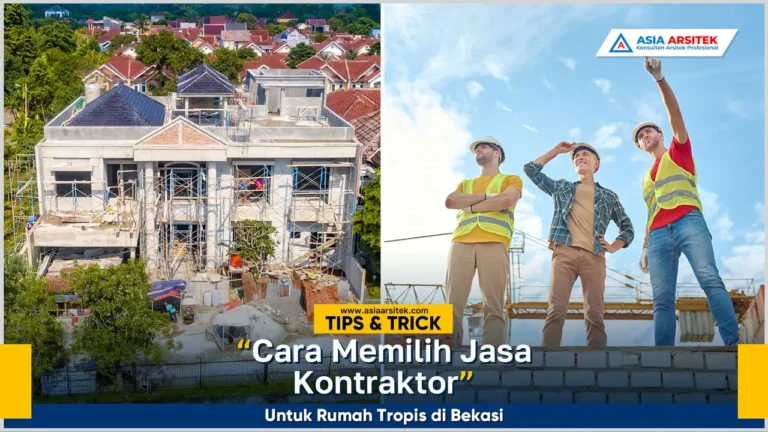 Cara memilih jasa kontraktor bangunan profesional untuk rumah tropis di Bekasi