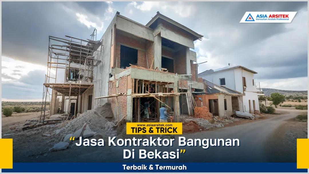 Jasa kontraktor bangunan Bekasi terbaik dan termurah dengan hasil pembangunan rapi dan berkualitas