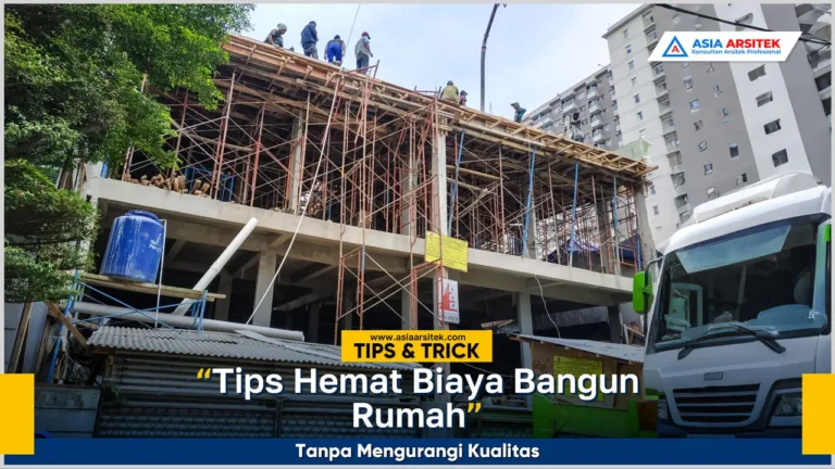 Tips hemat biaya bangun rumah tanpa mengurangi kualitas hasil bangunan yang kokoh dan estetik