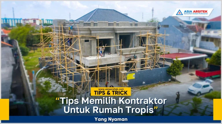 Tips memilih kontraktor rumah tropis yang nyaman dan berkualitas dengan konsep tropis modern