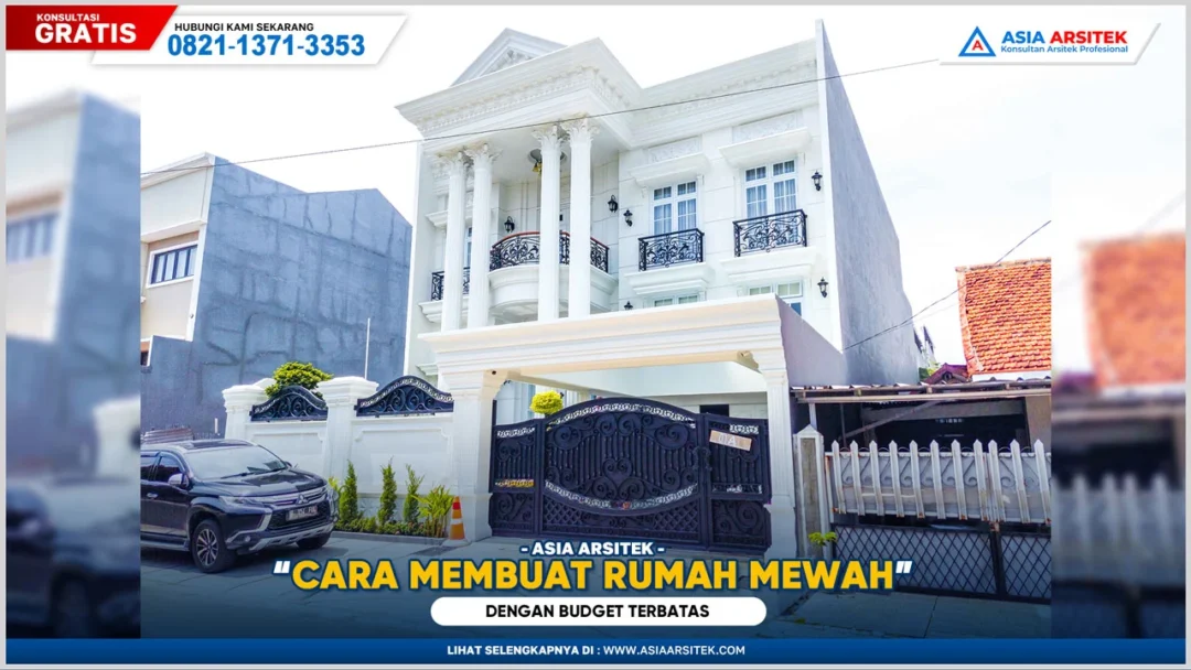 Cara membuat rumah mewah dengan budget terbatas melalui desain efisien dan material berkualitas