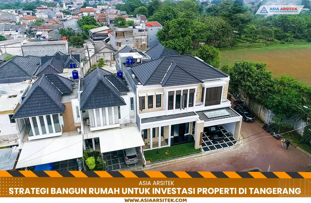 Strategi Bangun Rumah untuk Investasi Properti di Tangerang