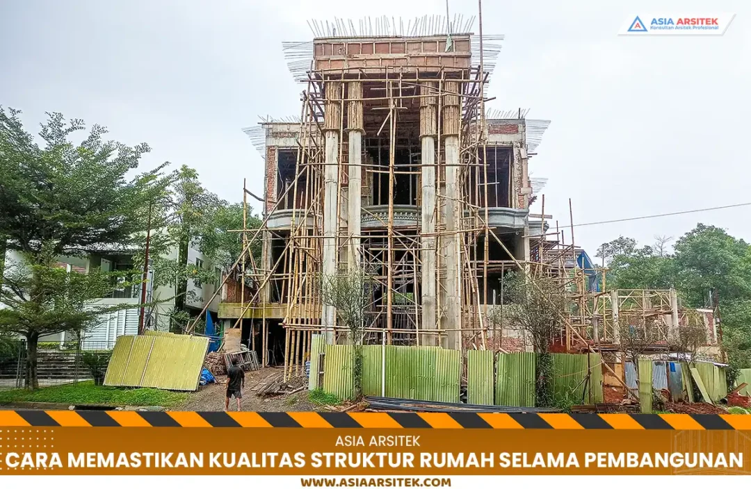 Cara Memastikan Kualitas Struktur Rumah Selama Pembangunan