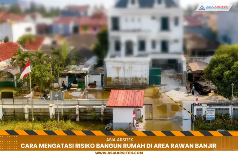 Cara Mengatasi Risiko Bangun Rumah di Area Rawan Banjir