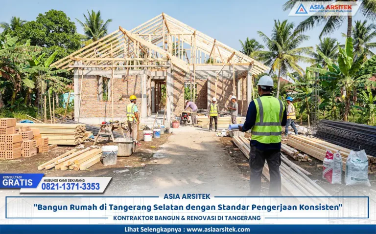 pengerjaan rumah konsisten Tangerang Selatan dengan standar kerja profesional di lapangan