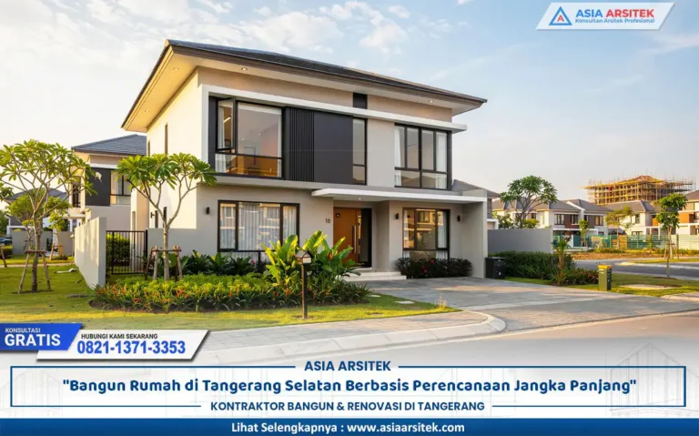 Bangun Rumah Tangerang Selatan Berbasis Perencanaan Panjang dengan desain modern adaptif